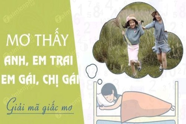 Giải mã giấc mơ- Mơ thấy anh chị em là điềm lành sẽ tới